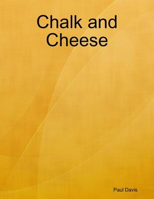 Chalk and Cheese