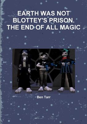 Earth Was Not Blottey's Prison. the End of All Magic
