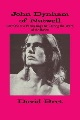 John Dynham of Nutwell Part One of a Family Saga Set During the Wars of the Roses