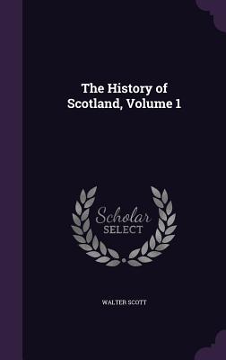The History of Scotland, Volume 1