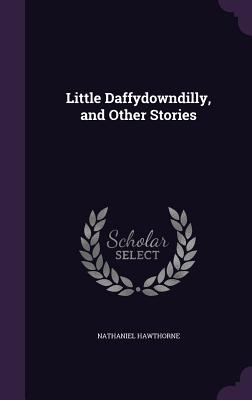 Little Daffydowndilly, And Other Stories