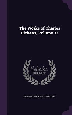 The Works Of Charles Dickens, Volume 32