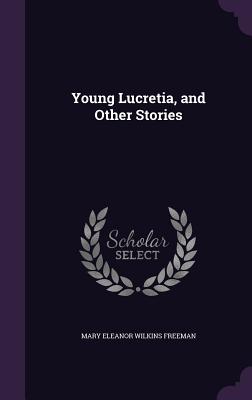 Young Lucretia, And Other Stories