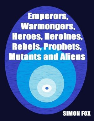 Emperors, Warmongers, Heroes, Heroines, Rebels, Prophets, Mutants and Aliens