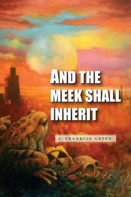 And The Meek Shall Inherit