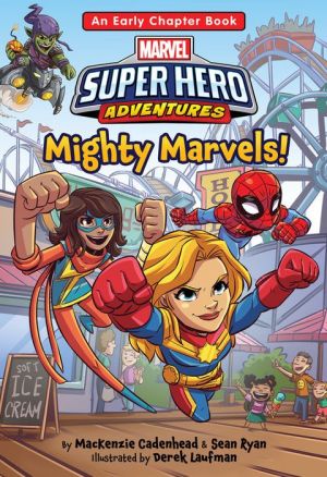 Marvel Super Hero Adventures Mighty Marvels!: An Early Chapter Book
