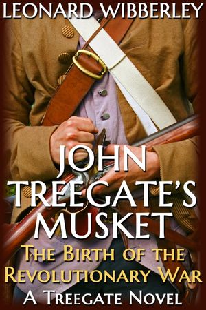 John Treegate's Musket: The Birth of the Revolutionary War