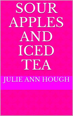 Sour Apples and Iced Tea