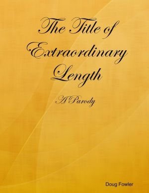 The Title of Extraordinary Length - A Parody
