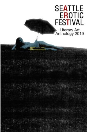 Seattle Erotic Art Festival Literary Art Anthology 2019