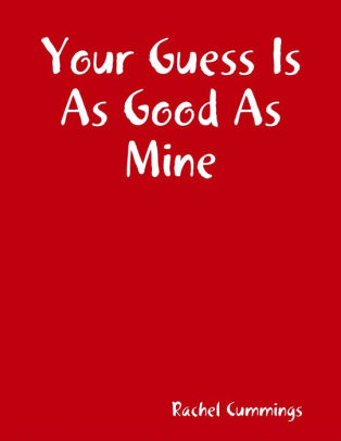 Your Guess Is As Good As Mine