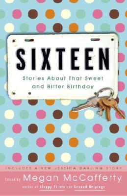 Sixteen: Stories About That Sweet and Bitter Birthday