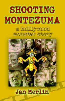 Shooting Montezuma: A Hollywood Monster Story