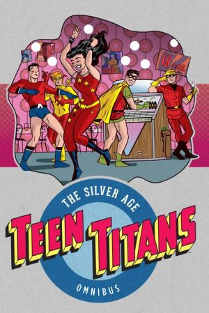 Teen Titans: The Silver Age Vol. 1