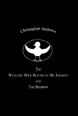 The Wickedly Wild Return of Dr. Insanity and the Sparrow