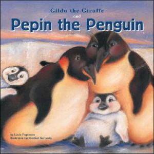 Gilda the Giraffe and Pepin the Penguin