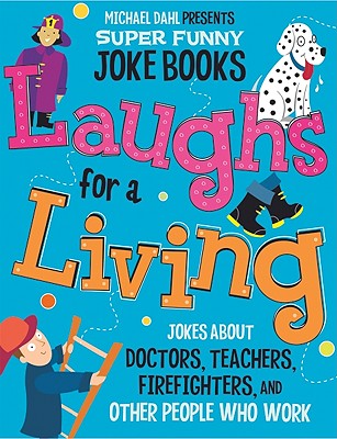 Laughs for a Living: Jokes about Doctors, Teachers, Firefighters, and Other People Who Work
