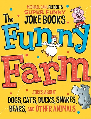 The Funny Farm: Jokes about Dogs, Cats, Ducks, Snakes, Bears, and Other Animals