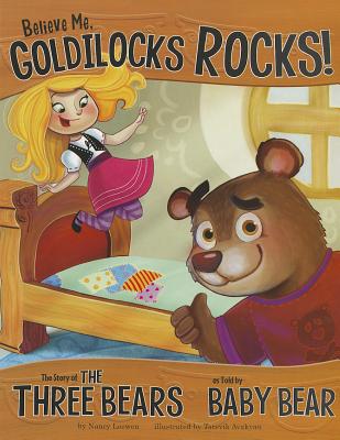 Believe Me, Goldilocks Rocks!: The Story of the Three Bears as Told by Baby Bear