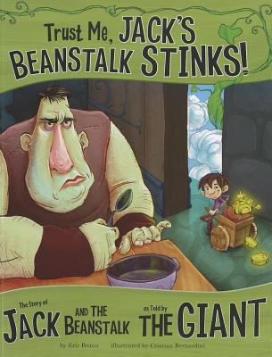 Trust Me, Jack's Beanstalk Stinks!: The Story of Jack and the Beanstalk as Told by the Giant