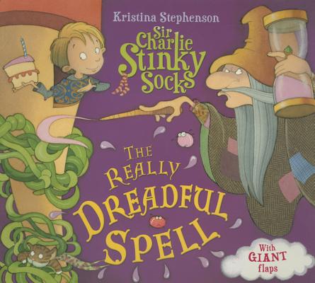 Sir Charlie Stinky Socks and the Really Dreadful Spell