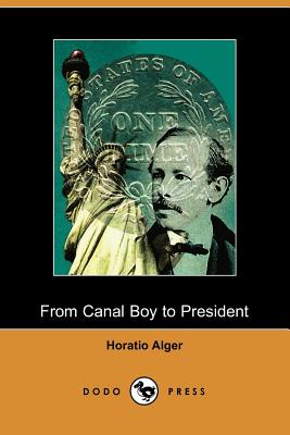 From Canal Boy To President; Or, The Boyhood And Manhood Of James A. Garfield