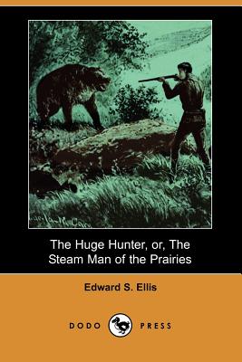 The Huge Hunter, or, the Steam Man of the Prairies