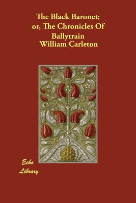 The Black Baronet; Or, The Chronicles Of Ballytrain