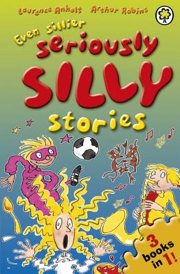 Even Sillier Seriously Silly Stories!