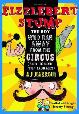 Fizzlebert Stump: The Boy Who Ran Away From the Circus (and joined the library)