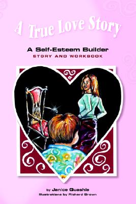 A True Love Story: A Self-Esteem Builder Story and Workbook