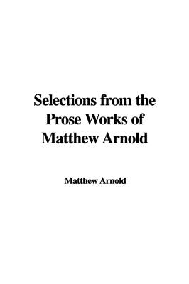 Selections from the Prose Works of Matthew Arnold