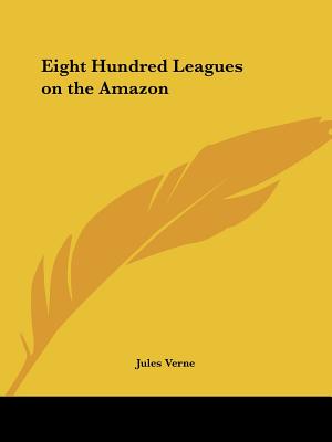 Eight Hundred Leagues on the Amazon: The Giant Raft