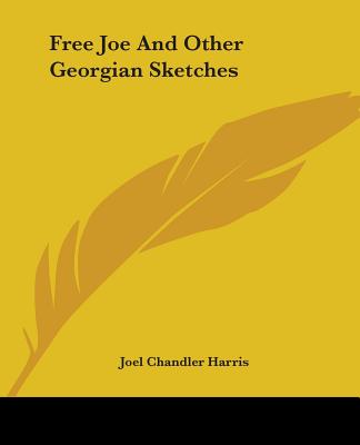 Free Joe; and Other Georgian Sketches