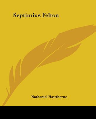 Septimius Felton; Or, The Elixir Of Life