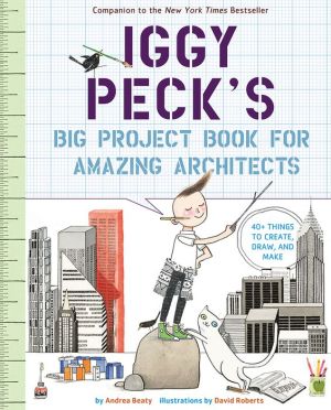 Iggy Peck's Big Project Book for Amazing Architects