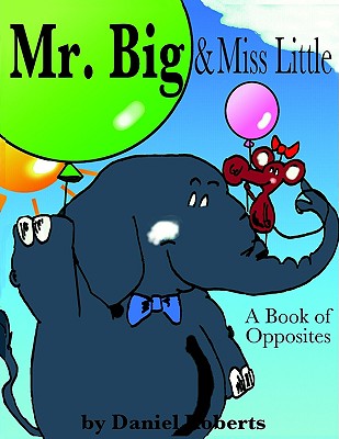 Mr. Big & Miss Little: A Book of Opposites