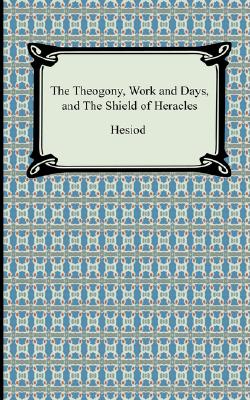 The Theogony, Works and Days, and the Shield of Heracles