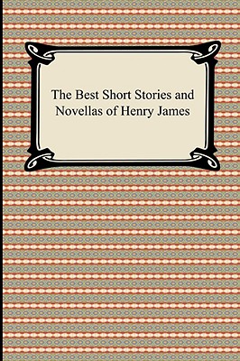 The Best Short Stories And Novellas Of Henry James