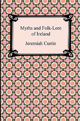 Myths and Folk-Lore of Ireland