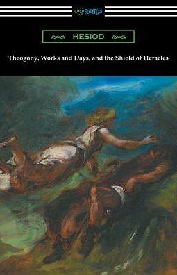 Theogony, Works and Days, and the Shield of Heracles: