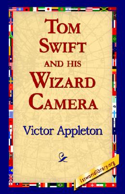 Tom Swift And His Wizard Camera, Or, Thrilling Adventures While Taking Moving Pictures