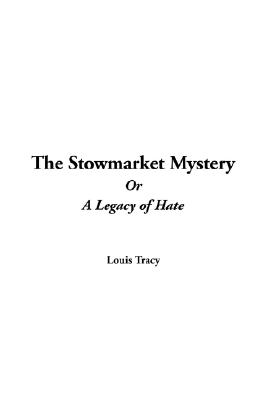 The Stowmarket Mystery: Or, A Legacy of Hate