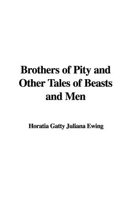 Brothers of Pity and Other Tales of Beasts and Men
