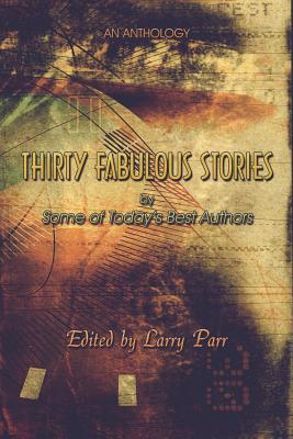 Thirty Fabulous Stories: An Anthology: Some of Today's Best Authors