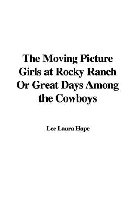 Moving Picture Girls at Rocky Ranch; or, Great Days Among the Cowboys