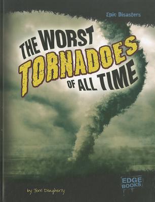 The Worst Tornadoes of All Time