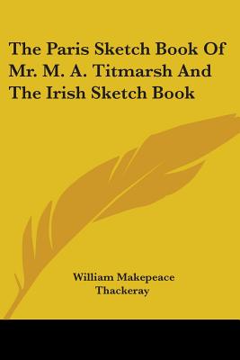 The Paris Sketch Book of Mr. M.A. Titmarsh