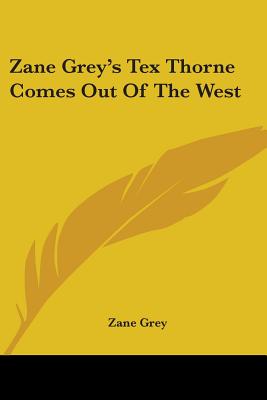 Zane Grey's Tex Thorne Comes out of the West