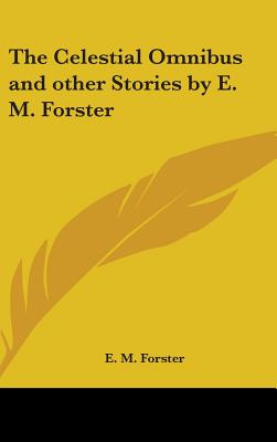 Celestial Omnibus and Other Stories by E M Forster
